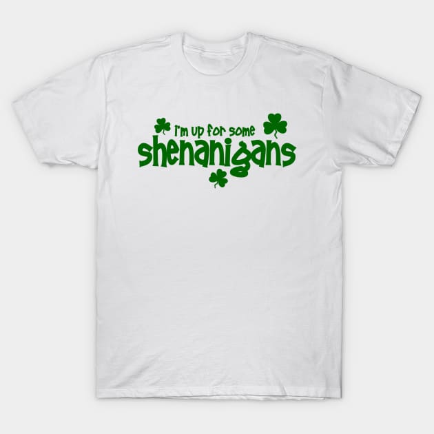 I'm Up For Some Shenanigans T-Shirt by TheBigTees